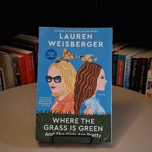 Where the Grass is Green and the Girls are Pretty By Lauren Weisberger